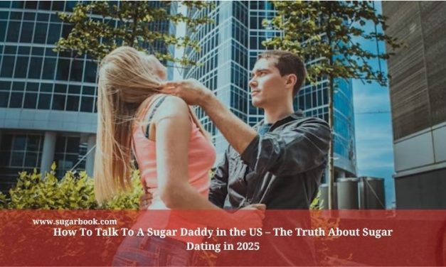 How To Talk To A Sugar Daddy in the US – The Truth About Sugar Dating in 2025