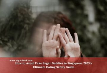 How to Avoid Fake Sugar Daddies in Singapore: 2025’s Ultimate Dating Safety Guide