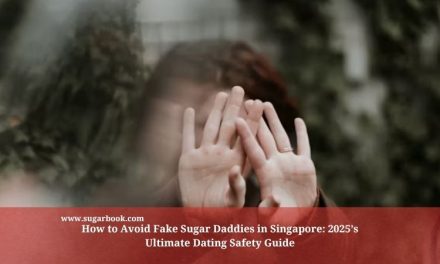 How to Avoid Fake Sugar Daddies in Singapore: 2025’s Ultimate Dating Safety Guide