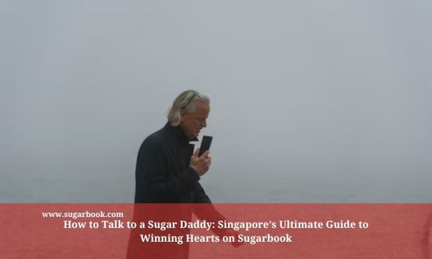 How to Talk to a Sugar Daddy: Singapore’s Ultimate Guide to Winning Hearts on Sugarbook