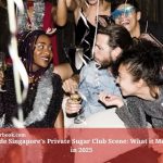 Inside Singapore’s Private Sugar Club Scene: What it Means in 2025