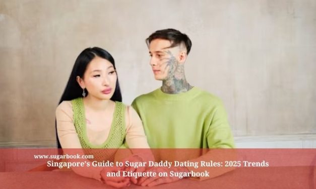 Singapore’s Guide to Sugar Daddy Dating Rules: 2025 Trends and Etiquette on Sugarbook