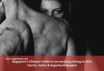 Singapore’s Ultimate Guide to nsa meaning dating in 2025: Clarity, Safety & Sugarbook Insights