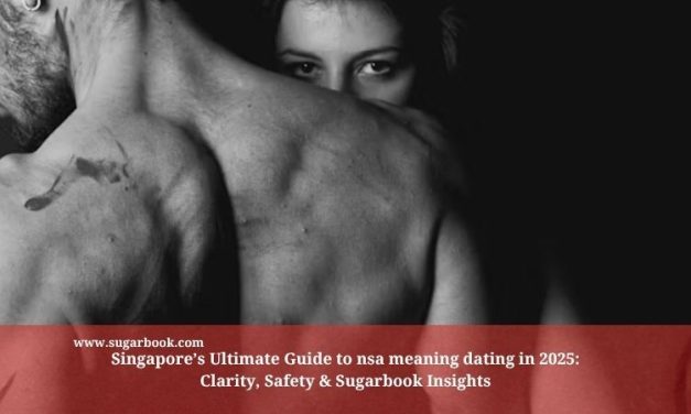 Singapore’s Ultimate Guide to nsa meaning dating in 2025: Clarity, Safety & Sugarbook Insights