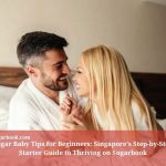Sugar Baby Tips for Beginners: Singapore’s Step-by-Step Starter Guide to Thriving on Sugarbook