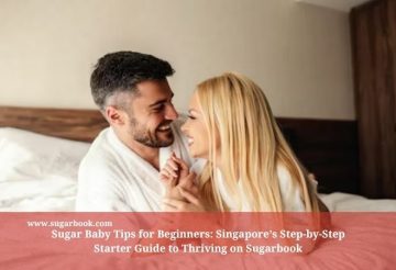 Sugar Baby Tips for Beginners: Singapore’s Step-by-Step Starter Guide to Thriving on Sugarbook
