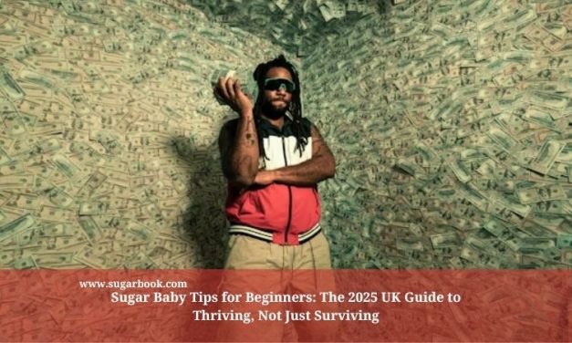 Sugar Baby Tips for Beginners: The 2025 UK Guide to Thriving, Not Just Surviving