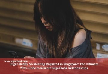 Sugar Daddy No Meeting Required in Singapore: The Ultimate 2025 Guide to Remote Sugarbook Relationships