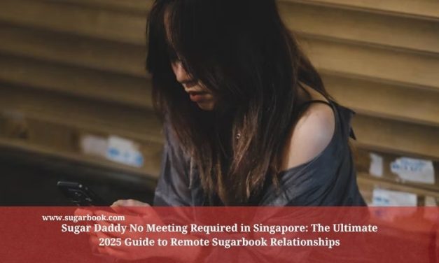 Sugar Daddy No Meeting Required in Singapore: The Ultimate 2025 Guide to Remote Sugarbook Relationships