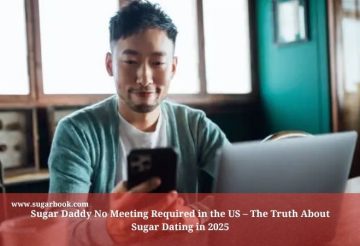 Sugar Daddy No Meeting Required in the US – The Truth About Sugar Dating in 2025