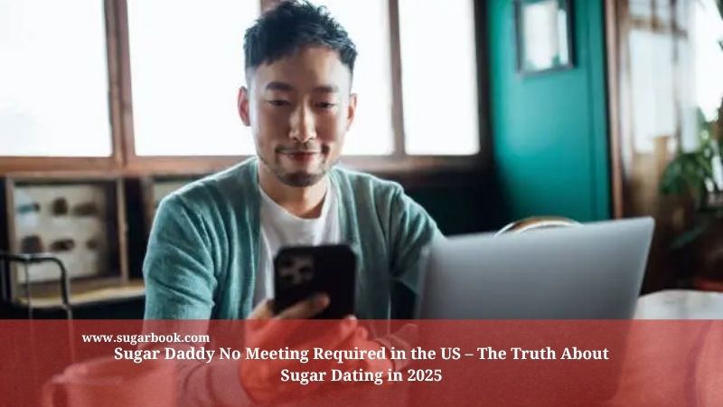 Sugar Daddy No Meeting Required in the US – The Truth About Sugar Dating in 2025