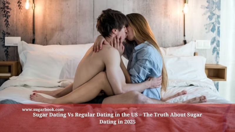 Sugar Dating Vs Regular Dating in the US – The Truth About Sugar Dating in 2025