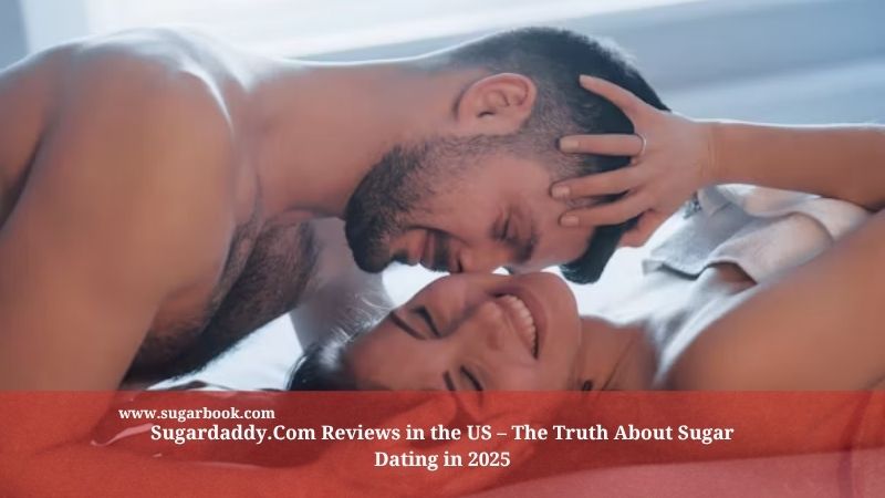 Sugardaddy.Com Reviews in the US – The Truth About Sugar Dating in 2025