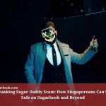 Unmasking Sugar Daddy Scam: How Singaporeans Can Stay Safe on Sugarbook and Beyond