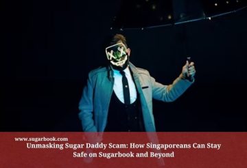 Unmasking Sugar Daddy Scam: How Singaporeans Can Stay Safe on Sugarbook and Beyond