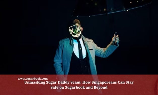 Unmasking Sugar Daddy Scam: How Singaporeans Can Stay Safe on Sugarbook and Beyond