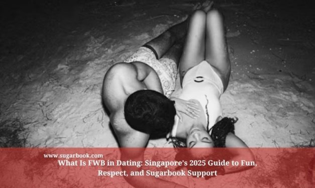 What Is FWB in Dating: Singapore’s 2025 Guide to Fun, Respect, and Sugarbook Support