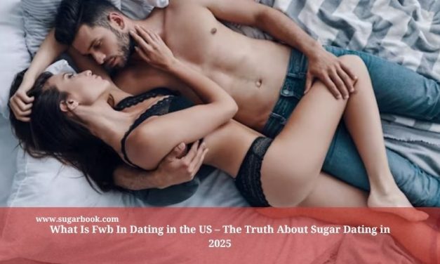 What Is Fwb In Dating in the US – The Truth About Sugar Dating in 2025