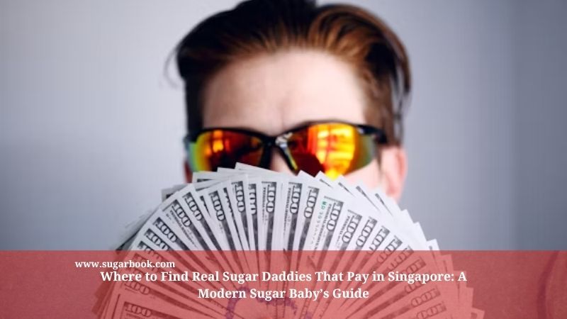 Where to Find Real Sugar Daddies That Pay in Singapore: A Modern Sugar Baby’s Guide