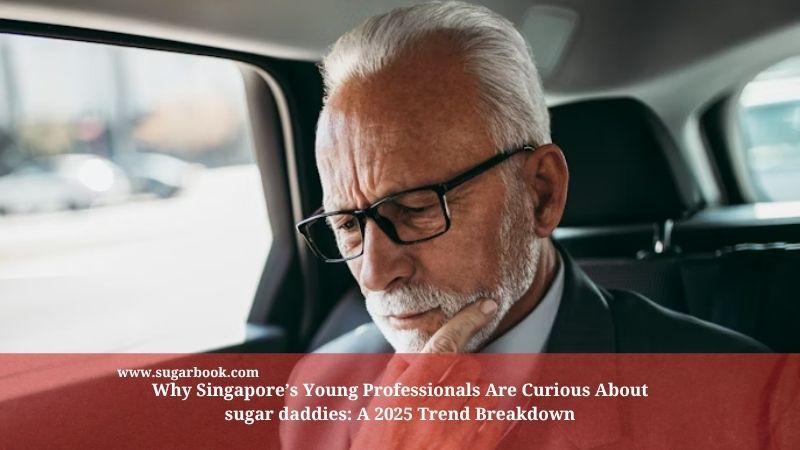 Why Singapore’s Young Professionals Are Curious About sugar daddies: A 2025 Trend Breakdown
