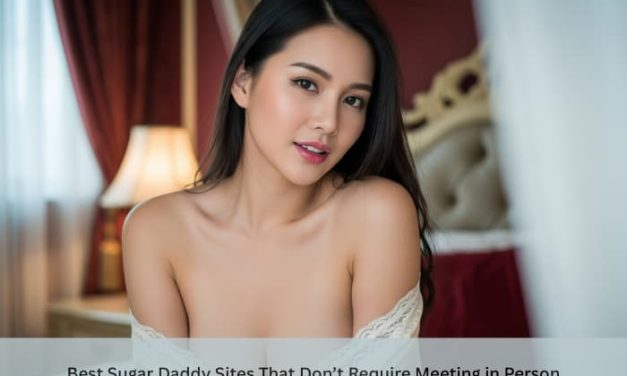 Best Sugar Daddy Sites That Don’t Require Meeting in Person