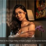 How to Be a Sugar Baby in Kuala Lumpur: A Complete Guide