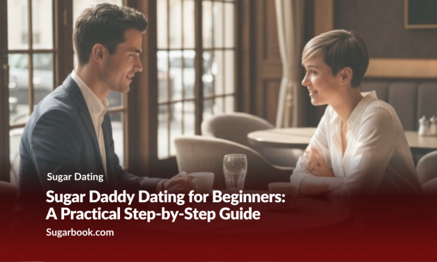 Sugar Daddy Dating for Beginners: A Practical Step-by-Step Guide