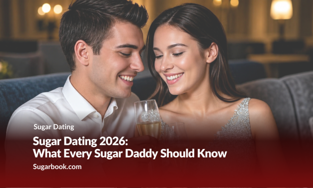 Sugar Dating 2026: What Every Sugar Daddy Should Know