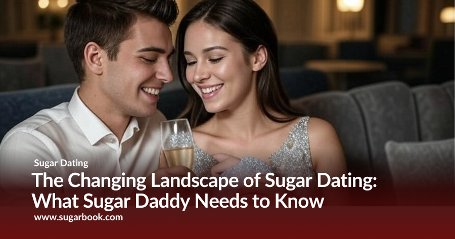 The Changing Landscape of Sugar Dating: What Every Sugar Daddy Needs to Know