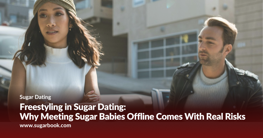 Freestyling in Sugar Dating: Why Meeting Sugar Babies Offline Comes With Real Risks (2025 Insight)