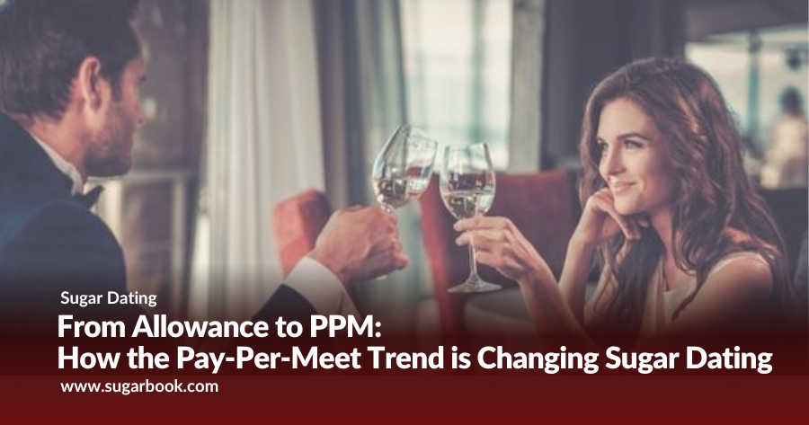 From Allowance to PPM: How the Pay-Per-Meet Trend Is Changing Sugar Dating in 2025