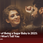 The Reality of Being a Sugar Baby in 2025: What Most Won’t Tell You