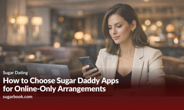 How to Choose Sugar Daddy Apps for Online-Only Arrangements in 2026