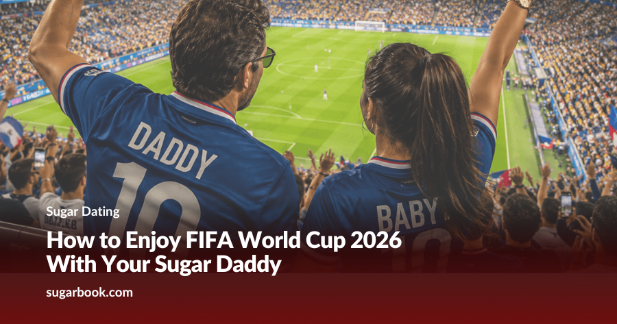 How to Enjoy FIFA World Cup 2026 With Your Sugar Daddy