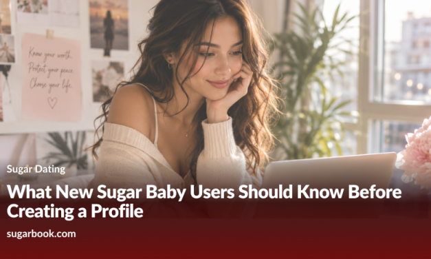 What New Sugar Baby Users Should Know Before Creating a Profile