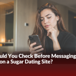 What Should You Check Before Messaging Someone on a Sugar Dating Site?