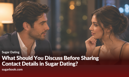 What Should You Discuss Before Sharing Contact Details in Sugar Dating?